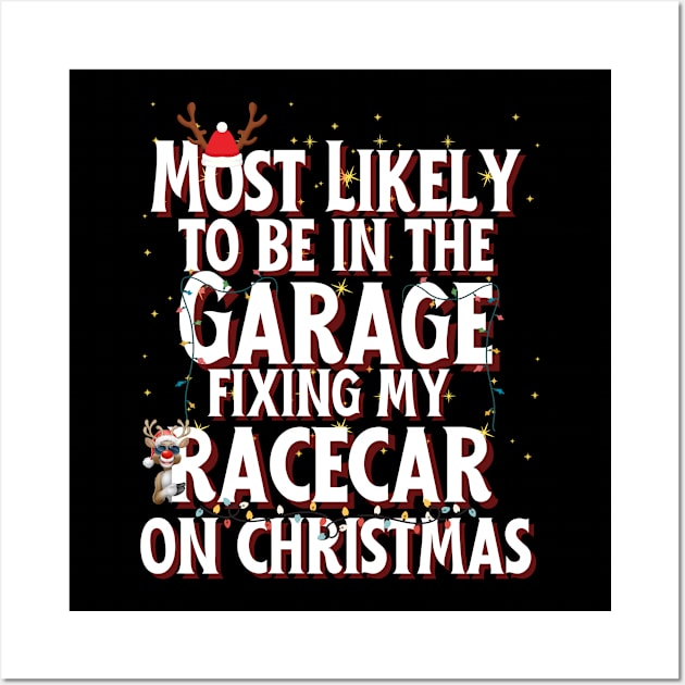 Most Likely To Be In The Garage Fixing My Racecar On Christmas Funny Xmas Racing Cars Christmas Lights Reindeer Wall Art by Carantined Chao$